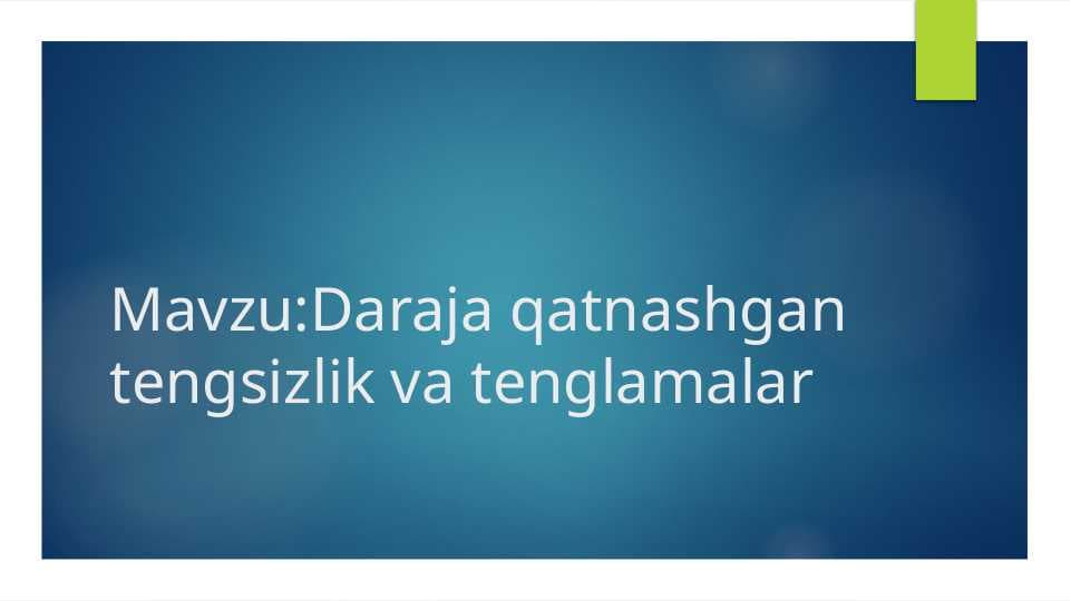 Mavzu:Daraja qatnashgan tengsizlik va tenglamalar