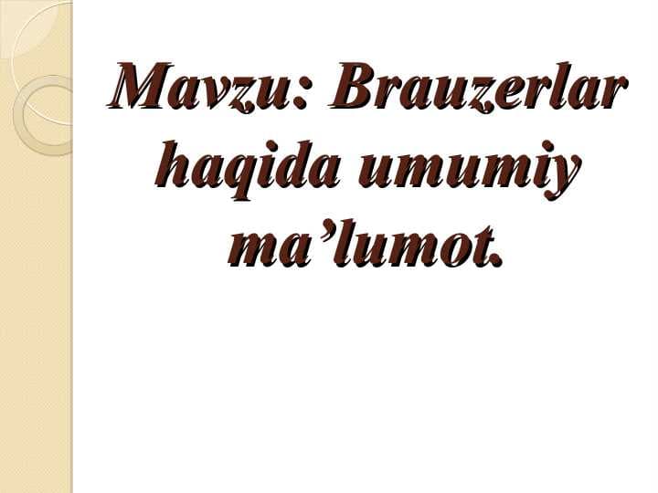Brauzerlar haqida umumiy ma’lumot.