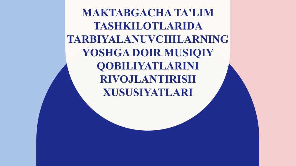 Taqdimot MAKTABGACHA TA'LIM TASHKILOTlarida tarbiyalanuvchilarning yoshga doir musiqiy qobiliyatlarini rivojlantirish xususiyatlari