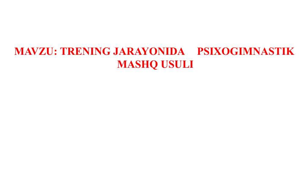 TRENING JARAYONIDA PSIXOGIMNASTIK	MASHQ USULI