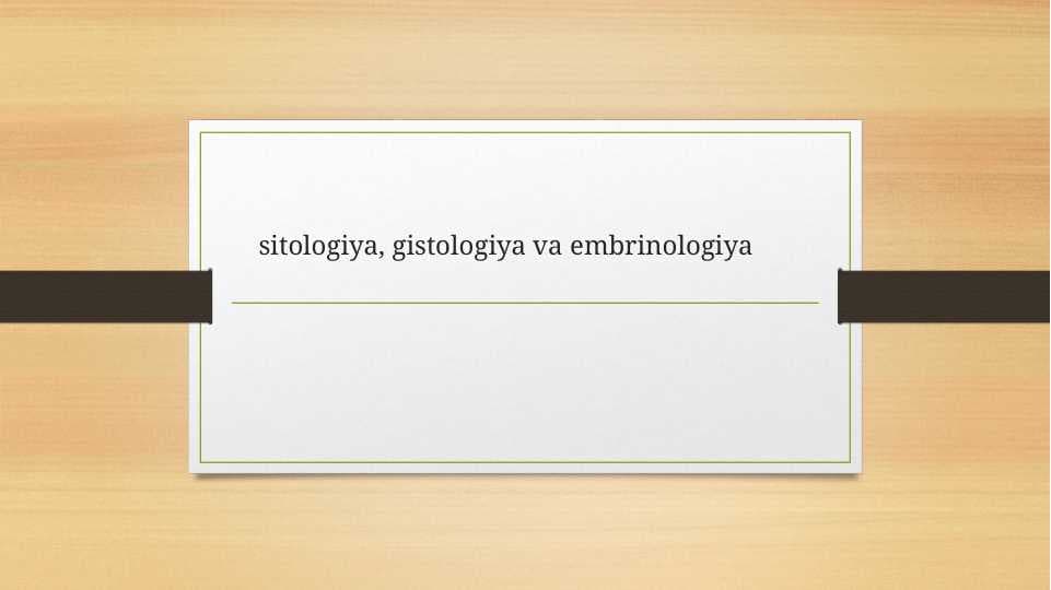 sitologiya, gistologiya va embrinologiya