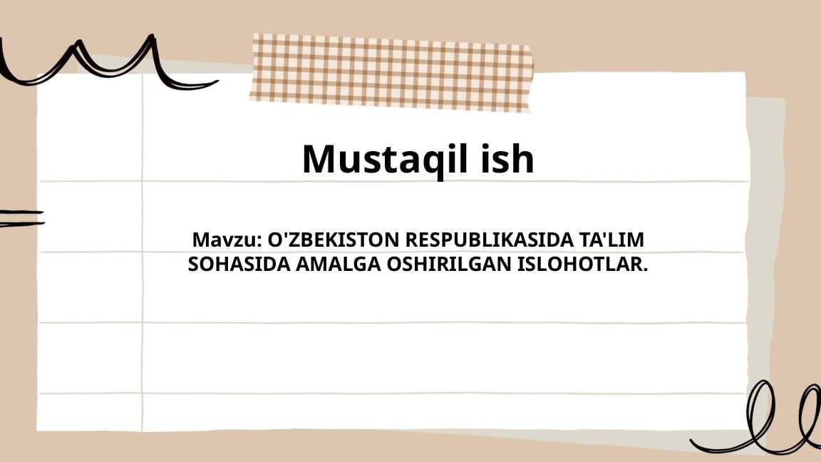 Mavzu: O'ZBEKISTON RESPUBLIKASIDA TA'LIMSOHASIDA AMALGA OSHIRILGAN ISLOHOTLAR.