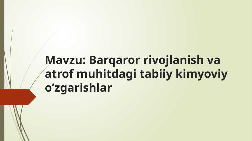 Barqaror rivojlanish va atrof muhitdagi tabiiy kimyoviy oʻzgarishlar