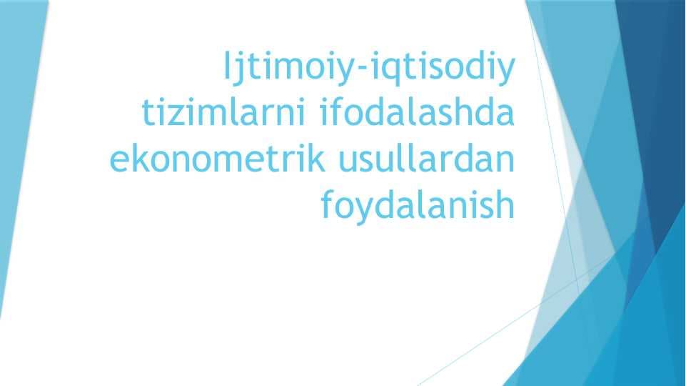 Ijtimoiy-iqtisodiy tizimlarni ifodalashda ekonometrik usullardan foydalanish