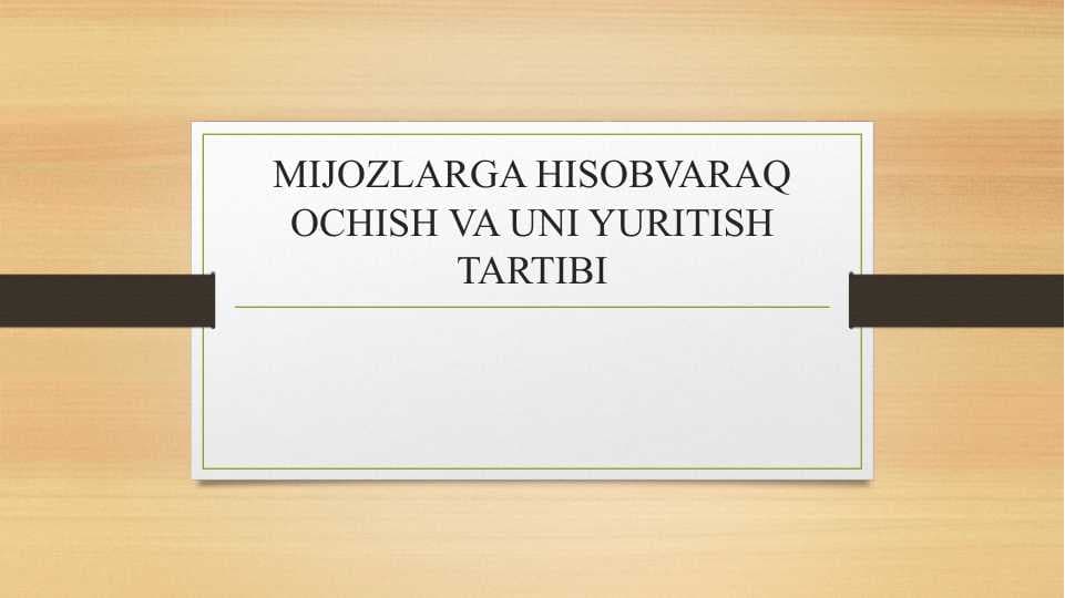 MIJOZLARGA HISOBVARAQ OCHISH VA UNI YURITISH TARTIBI