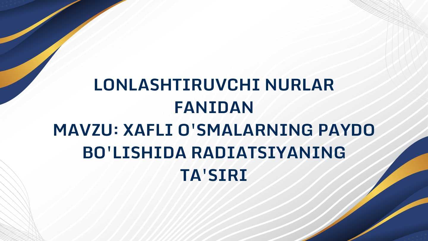 XAFLI O'SMALARNING PAYDO
BO'LISHIDA RADIATSIYANING
TA'SIRI