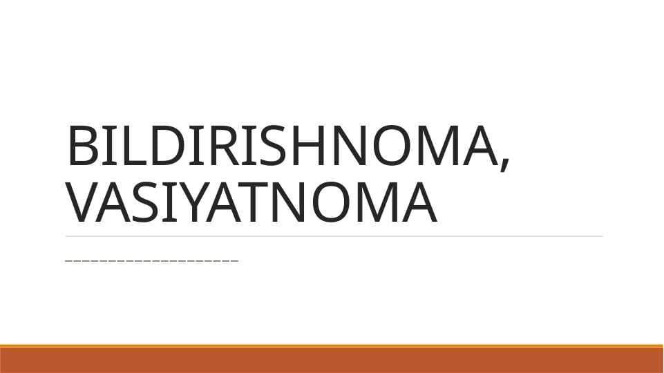 BILDIRISHNOMA, VASIYATNOMA