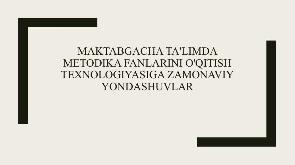 Maktabgacha ta'limda metodika fanlarini o'qitish texnologiyasiga zamonaviy yondashuvlar