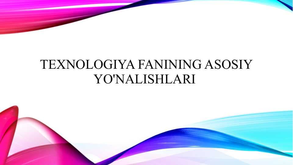 Texnologiya fanining asosiy yo'nalishlari