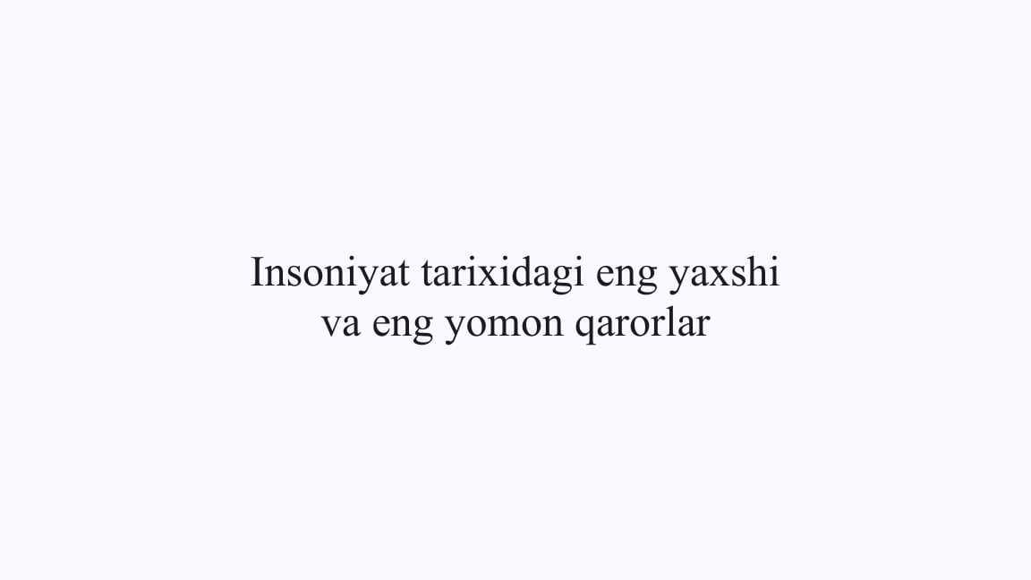 Insoniyat tarixidagi eng yaxshi va eng yomon qarorlar