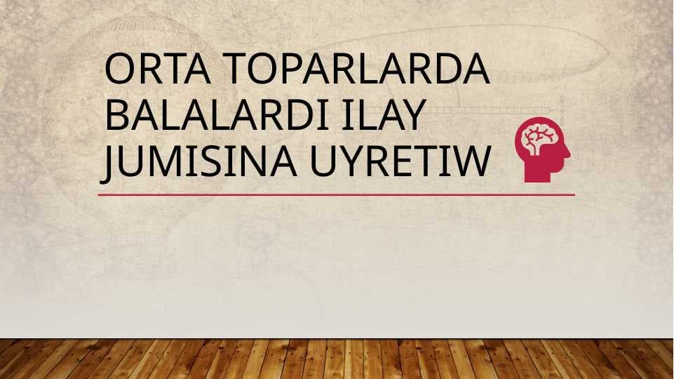 Orta toparlarda balalardi ilay jumisina uyretiw