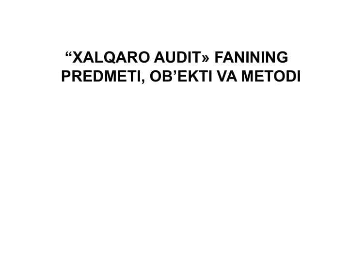 “XALQARO AUDIT» FANINING PREDMETI, OB’EKTI VA METODI