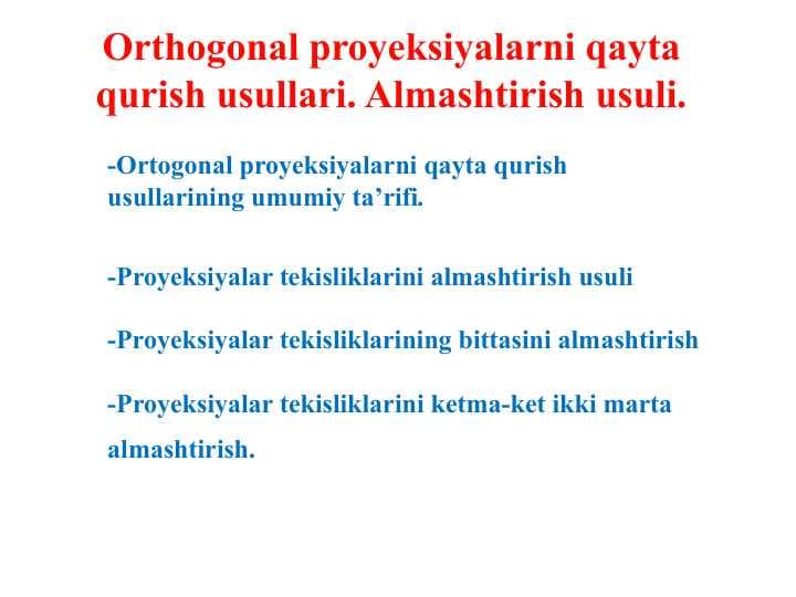 Orthogonal proyeksiyalarni qayta qurish usullari. Almashtirish usuli.