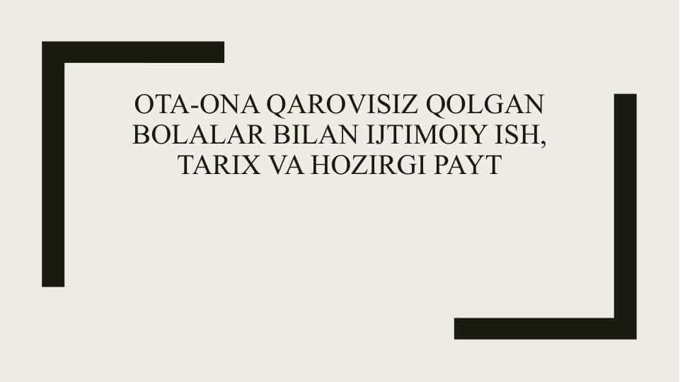 Ota-ona qarovisiz qolgan bolalar bilan ijtimoiy ish, tarix va hozirgi payt