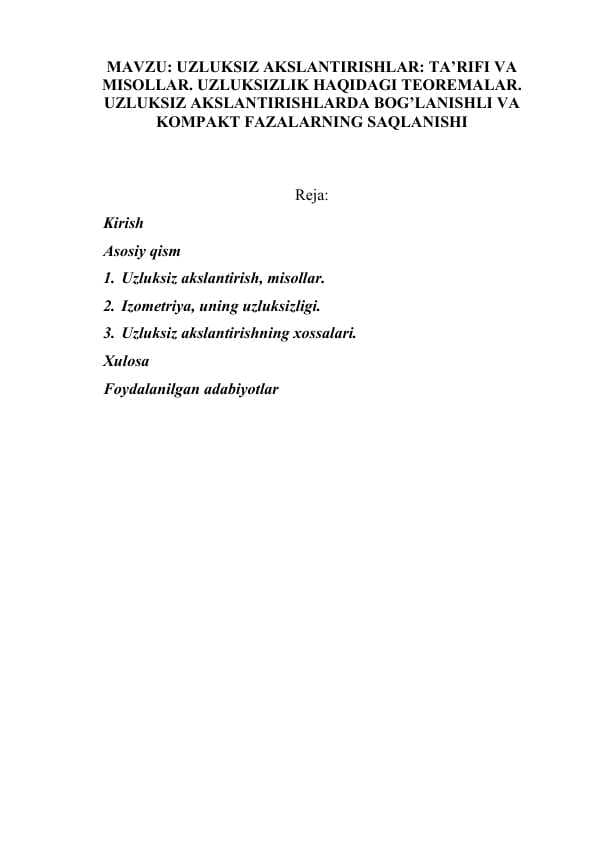 UZLUKSIZ AKSLANTIRISHLAR: TA’RIFI VA MISOLLAR. UZLUKSIZLIK HAQIDAGI TEOREMALAR. UZLUKSIZ AKSLANTIRISHLARDA BOG’LANISHLI VA KOMPAKT FAZALARNING SAQLANISHI