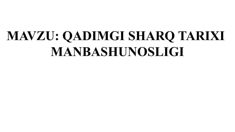 QADIMGI SHARQ TARIXI  MANBASHUNOSLIGI