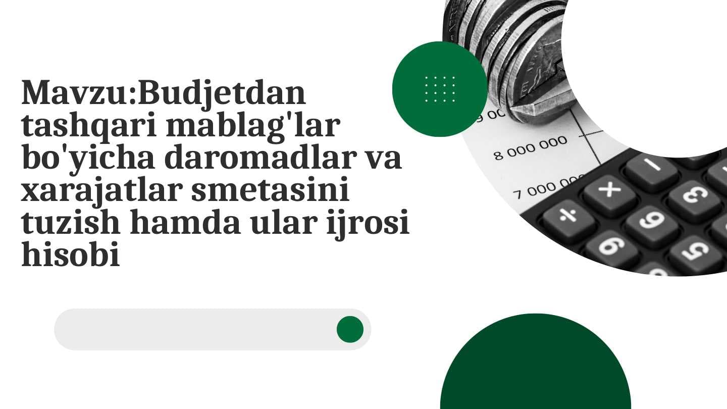 Budjetdan tashqari mablag'lar bo'yicha daromadlar va xarajatlar smetasini tuzish hamda ular ijrosi hisobi Budjetdan tashqari mablag'lar bo'yicha daromadlar va xarajatlar smetasini tuzish hamda ular ijrosi hisobi