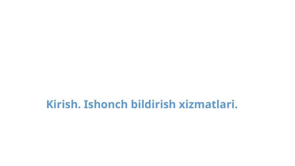 Kirish. Ishonch bildirish xizmatlari.