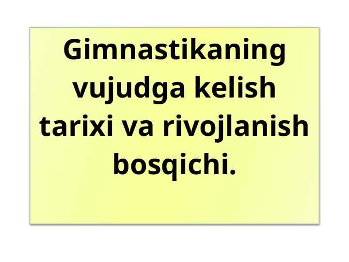 Gimnastikaning vujudga kelish tarixi va rivojlanish bosqichi.