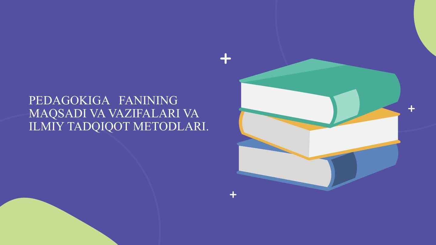 EDAGOKIGA   FANINING MAQSADI VA VAZIFALARI VA ILMIY TADQIQOT METODLARI.