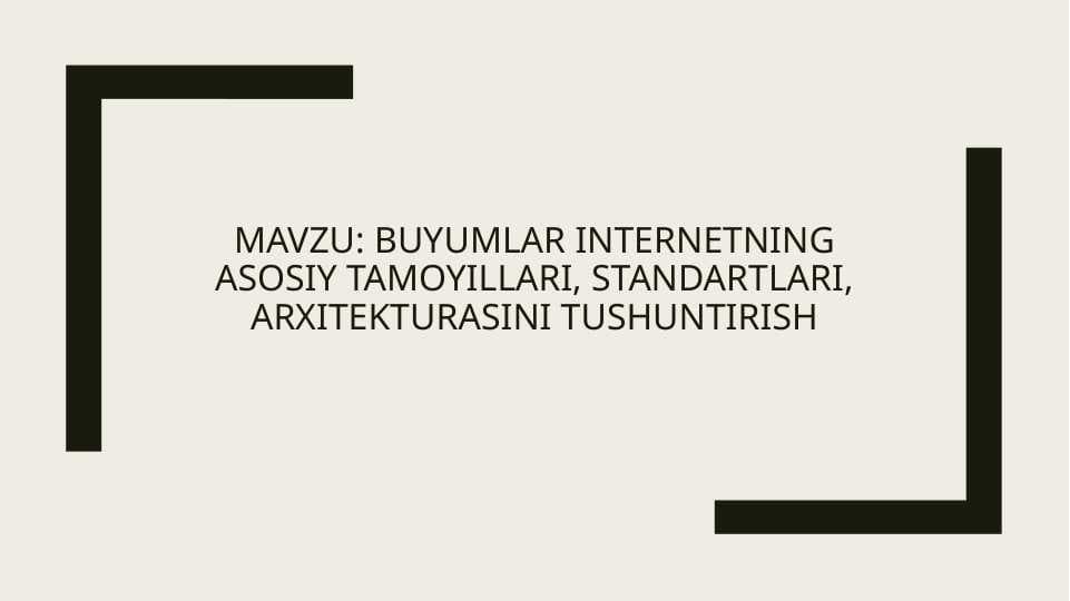Buyumlar internetning Asosiy tamoyillari, standartlari, arxitekturasini tushuntirish