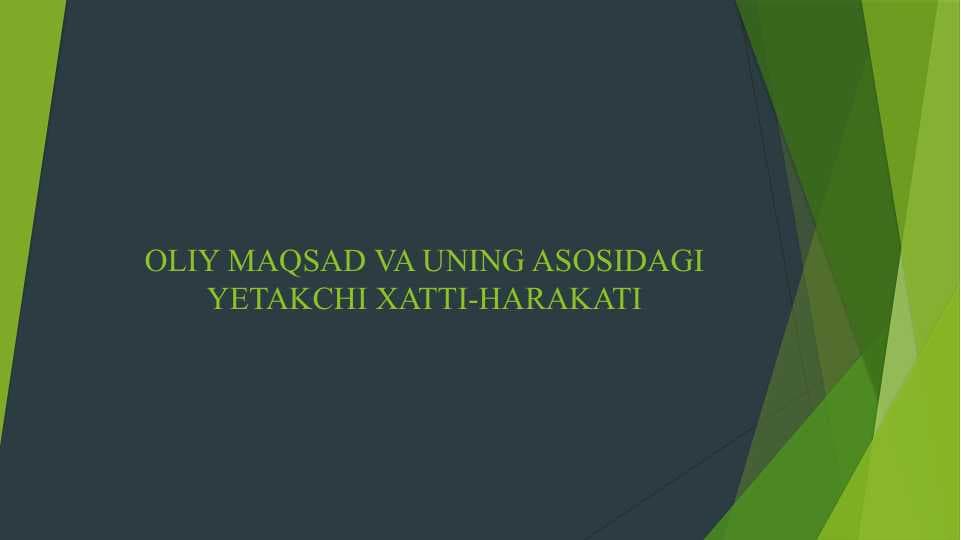 OLIY MAQSAD VA UNING ASOSIDAGI YETAKCHI XATTI-HARAKATI
