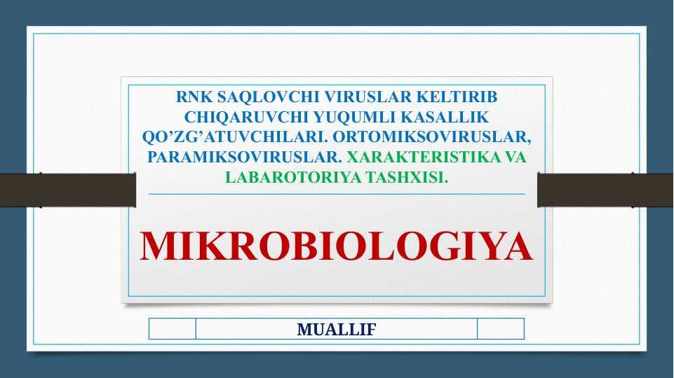 RNK SAQLOVCHI VIRUSLAR - RNK SAQLOVCHI VIRUSLAR KELTIRIB CHIQARUVCHI YUQUMLI KASALLIK QO’ZG’ATUVCHILARI. ORTOMIKSOVIRUSLAR, PARAMIKSOVIRUSLAR. XARAKTERISTIKA VA LABAROTORIYA TASHXISI