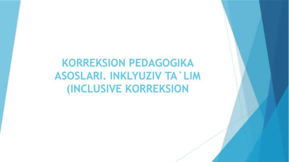 KORREKSION PEDAGOGIKA ASOSLARI. INKLYUZIV TA`LIM (INCLUSIVE EDUCATION).