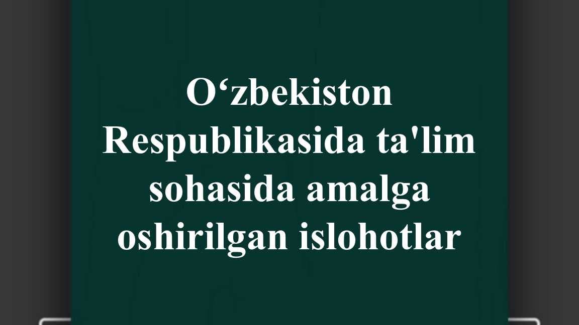 Oʻzbekiston Respublikasida ta'lim sohasida amalga oshirilgan islohotlar