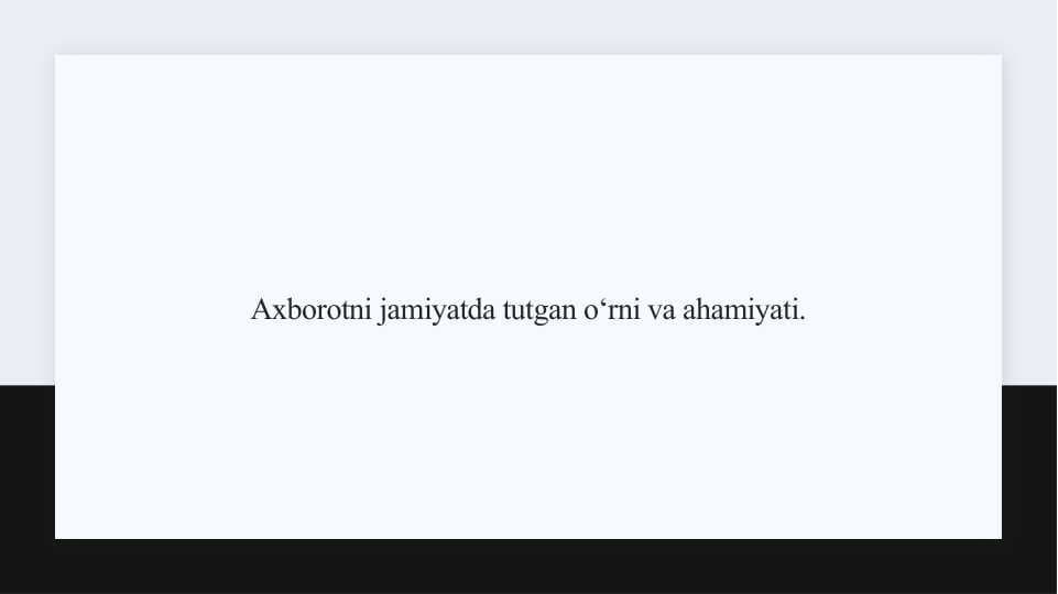 Axborotni jamiyatda tutgan o‘rni va ahamiyati