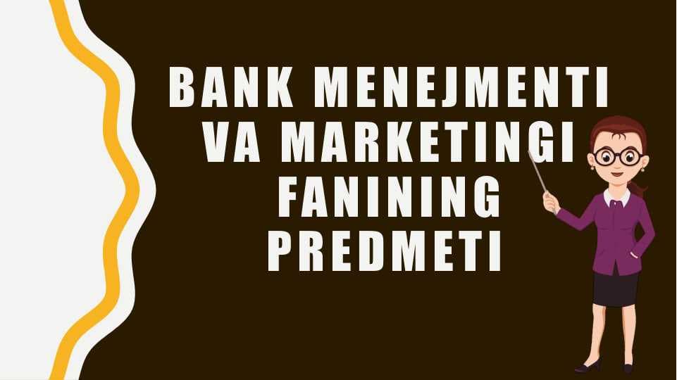 Bank menejmenti va marketingi fanining predmeti