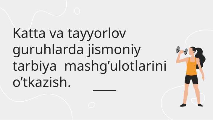 Katta va tayyorlov guruhlarda jismoniy tarbiya  mashg’ulotlarini o’tkazish.