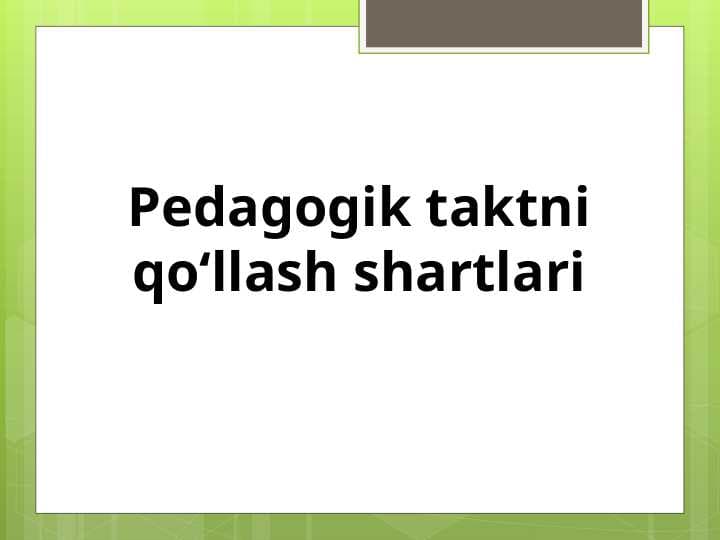 Pedagogik taktni qo‘llash shartlari