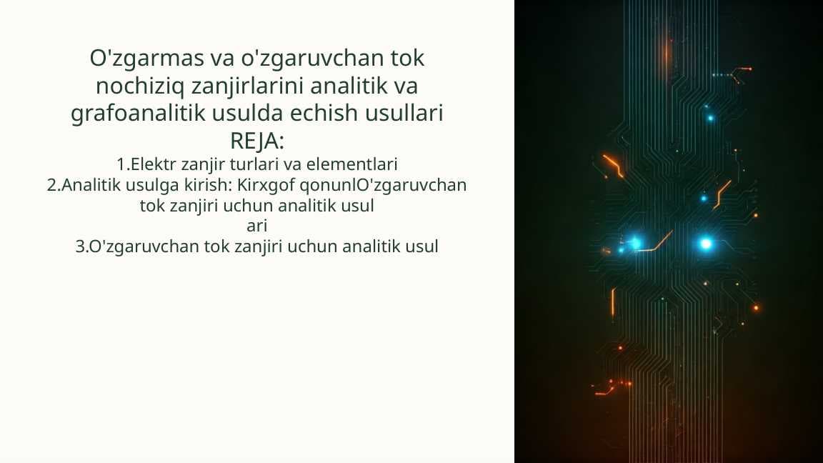 O'zgarmas va o'zgaruvchan tok nochiziq zanjirlarini analitik va grafoanalitik usulda echish usullari