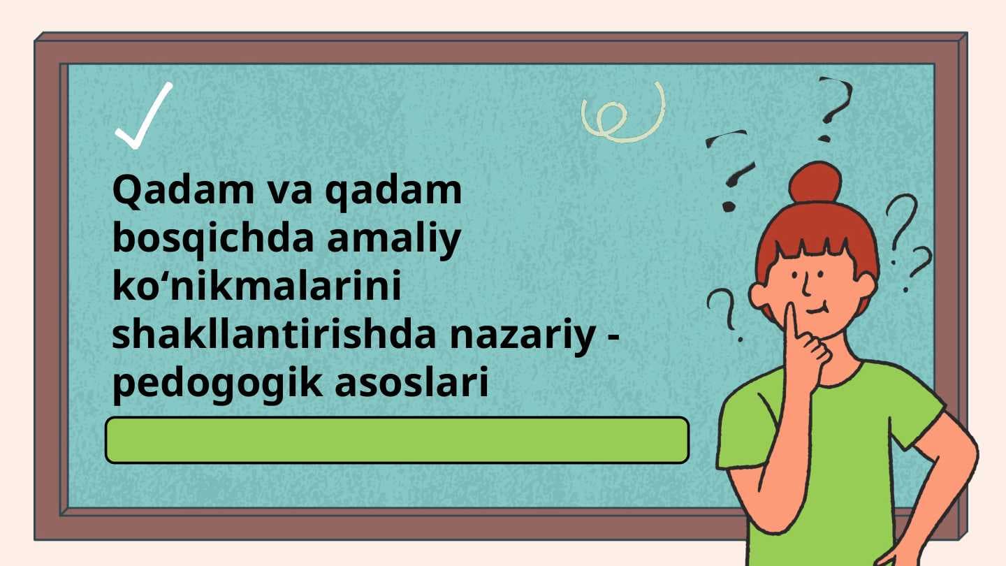 Qadam va qadam bosqichda amaliy koʻnikmalarini shakllantirishda nazariy - pedogogik asoslari