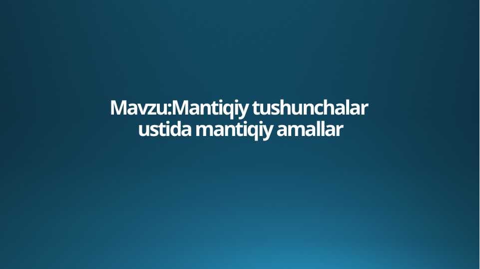 Mantiqiy tushunchalar ustida mantiqiy amallar