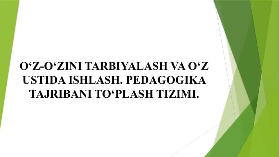 O‘z-o‘zini tarbiyalash va o‘z ustida ishlash. Pedagogika tajribani to‘plash tizimi.