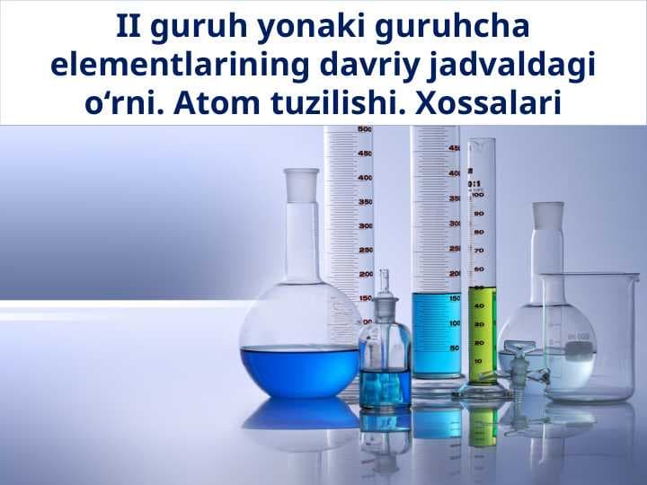 II guruh yonaki guruhcha elementlarining davriy jadvaldagi o‘rni. Atom tuzilishi. Xossalari