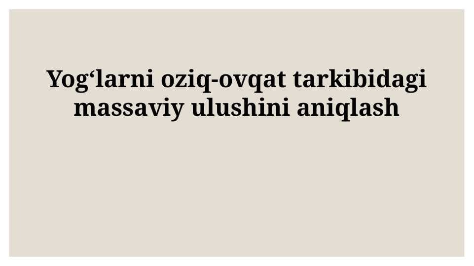 Yogʻlarni oziq-ovqat tarkibidagi massaviy ulushini aniqlash