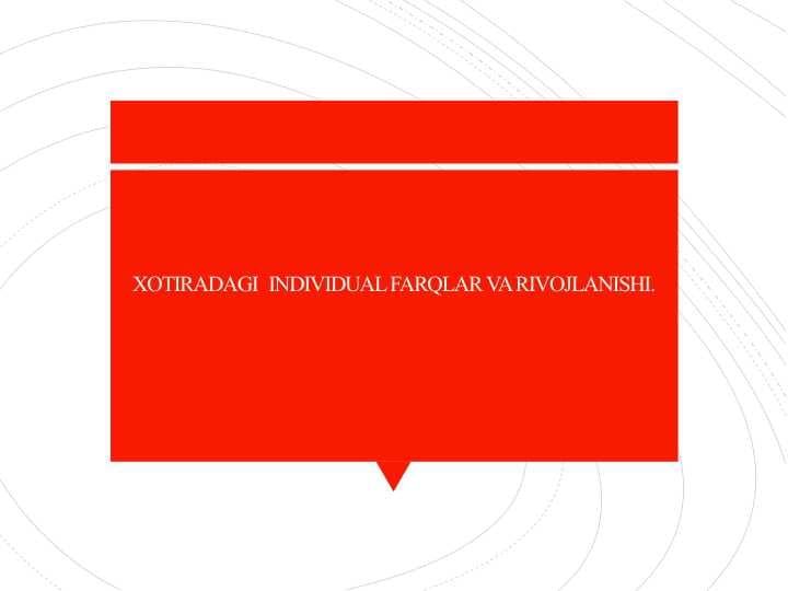 XOTIRADAGI  INDIVIDUAL FARQLAR VA RIVOJLANISHI.