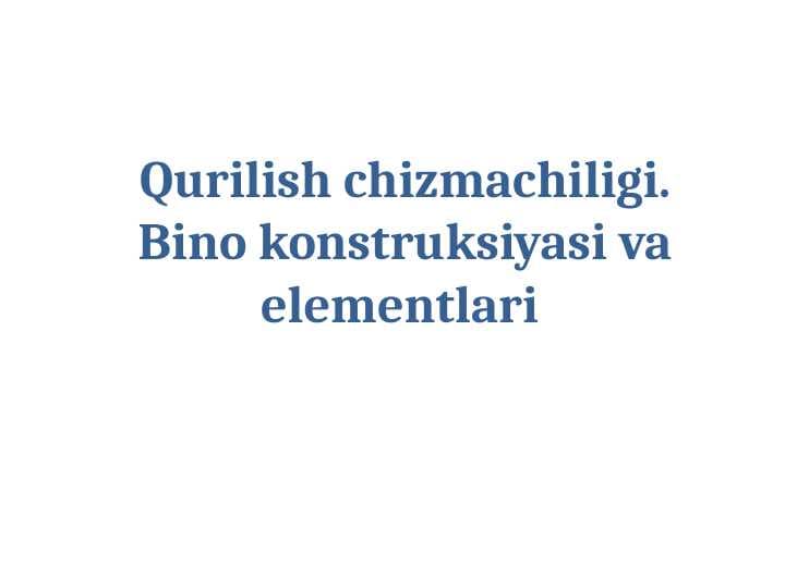Qurilish chizmachiligi. Bino konstruksiyasi va elementlari
