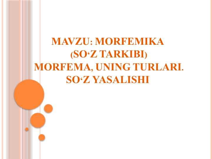 MORFEMIKA  (SO‘Z TARKIBI) MORFEMA, UNING TURLARI. SO‘Z YASALISHI