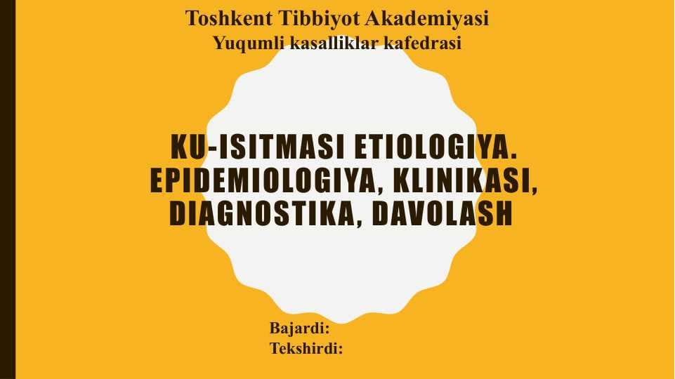 Ku-isitmasi etiologiya. Epidemiologiya, klinikasi, diagnostika, davolash