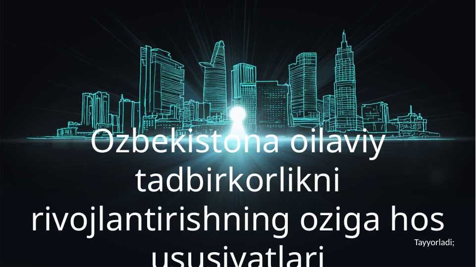 Ozbekistona oilaviy tadbirkorlikni rivojlantirishning oziga hos ususiyatlari