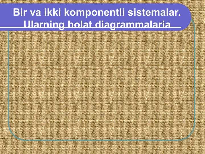 Bir va ikki komponentli sistemalar.