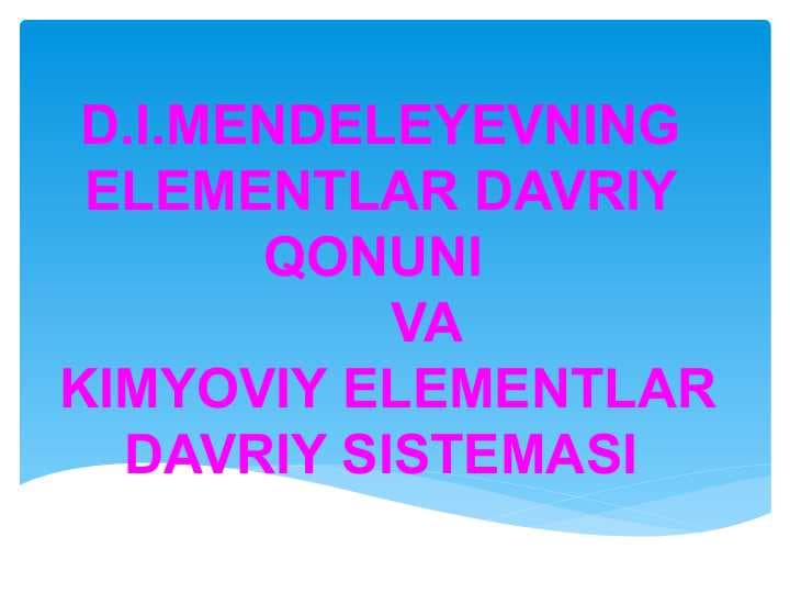d.i.mendeleyevning elementlar davriy qonuni       va
