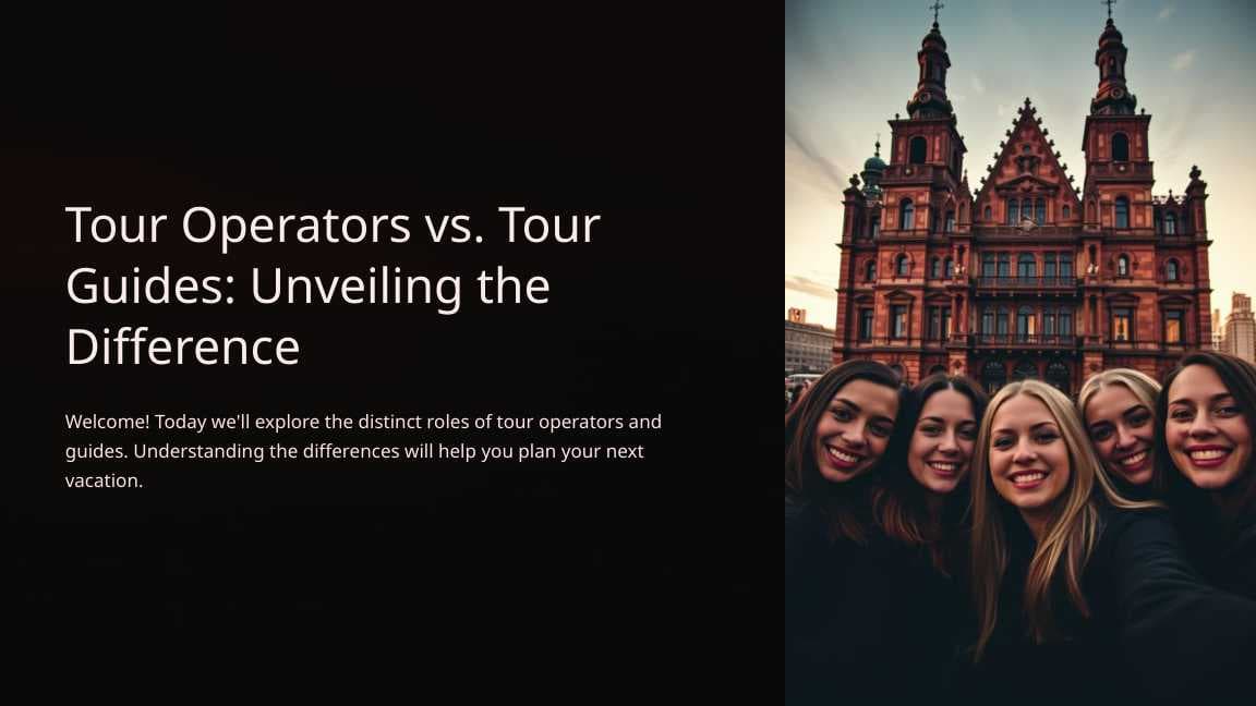 Tour Operators vs. Tour Guides: Unveiling the Difference