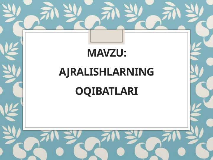 Ajralishlarning oqibatlari2