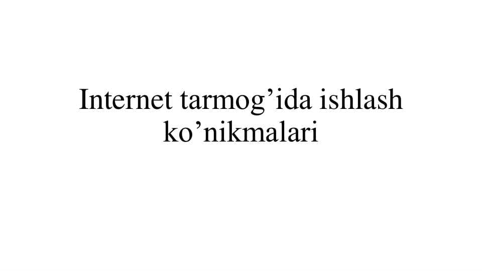 Internet tarmog’ida ishlash ko’nikmalari