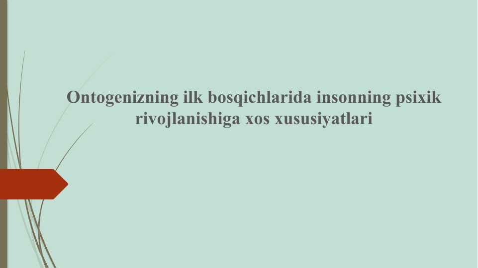 Ontogenizning ilk bosqichlarida insonning psixik rivojlanishiga xos xususiyatlari